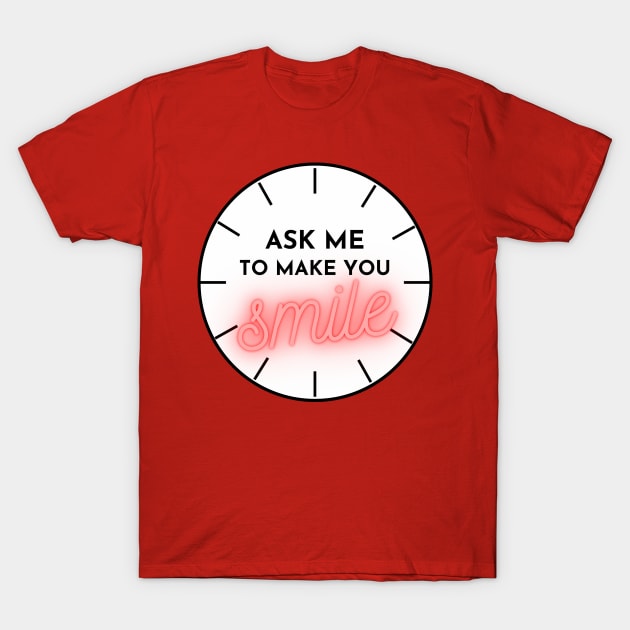 ASK ME TO MAKE YOU SMILE T-Shirt by YasStore